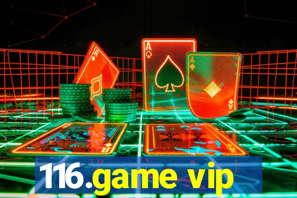 116.game vip